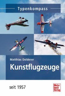 Kunstflugzeuge seit 1957 (Typenkompass) Matthias Dolderer Bücher