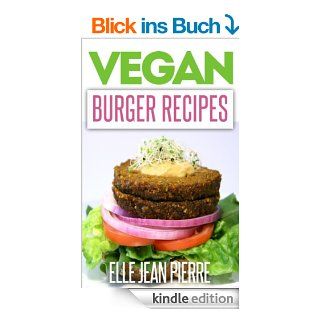 Vegan Burger Recipes The Classic Burger Recreated Into Meat And Dairy Free, Vegan Friendly Recipes. (Simple Vegan Recipe Series) (English Edition) eBook Elle Jean Pierre Kindle Shop