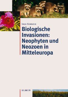 Biologische Invasionen Neophyten und Neozoen in Mitteleuropa Ingo Kowarik Bücher