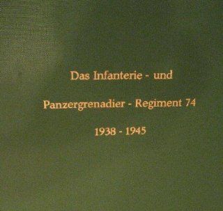Inf und Pz Gren Regiment 74 Erinnerungen an den Weg des Regiments durch Polen, Holland, Belgien, Frankreich und Ruland 1939 1945     Regimentsgeschichte aus den Siebzigern. Wasner Bücher