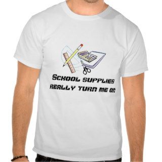 school_supplies, School supplies really turn me on Shirt