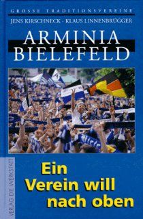 Arminia Bielefeld. Ein Verein will nach oben Jens Kirschneck, Klaus Linnenbrgger Bücher