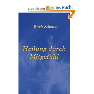 Heilung durch Mitgefhl Birgit Schmidt Bücher
