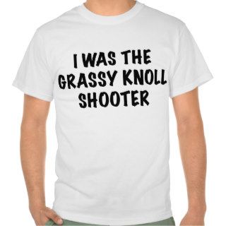 GRASSY KNOLL SHOOTER T SHIRTS