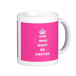 She who must be obeyed mugs