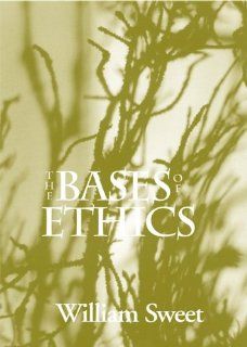 The Bases of Ethics (Marquette Studies in Philosophy) (9780874626223) William Sweet Books