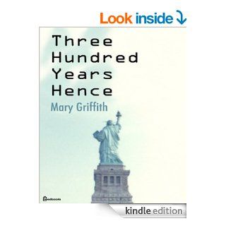 Three Hundred Years Hence eBook mary griffith Kindle Store