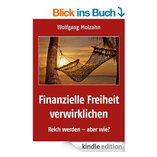 Finanzielle Freiheit verwirklichen   Reich werden   aber wie? eBook Wolfgang  Molzahn Kindle Shop