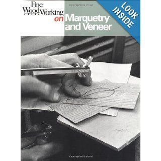 Fine Woodworking on Marquetry and Veneer Editors of Fine Woodworking 9780918804747 Books