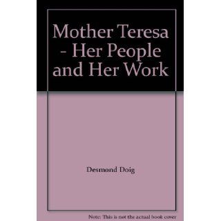 Mother Teresa   Her People and Her Work Desmond Doig 9780006253334 Books