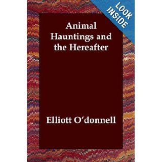 Animal Hauntings and the Hereafter Elliott O'donnell 9781406801484 Books