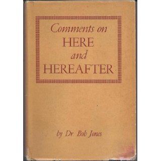 Comments on HERE & HEREAFTER Bob Jones Books