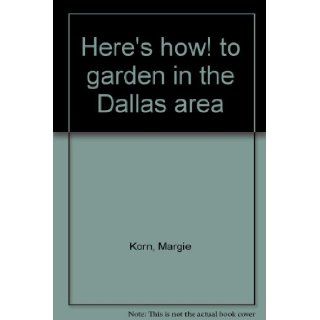 Here's how to garden in the Dallas area Margie Korn Books