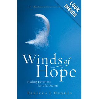 Winds of Hope Healing Devotions for Life's Storms Rebecca Hughes 9781596690745 Books