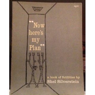 "Now Here's My Plan" A Book of Futilities Shel Silverstein Books