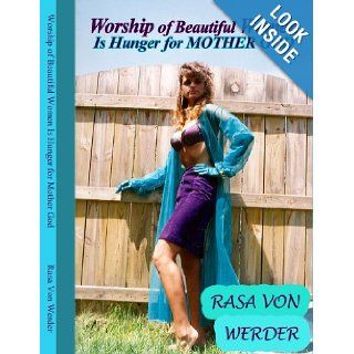 Worship of Beautiful Women Is Hunger for Mother God Rasa Von Werder 9780557080908 Books