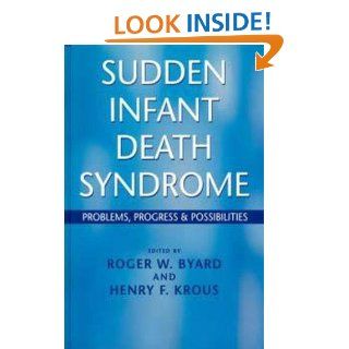 Sudden Infant Death Syndrome Problems, Progress and Possibilities (Hodder Arnold Publication) Roger W. Byard, Henry F. Krous 9780340759172 Books