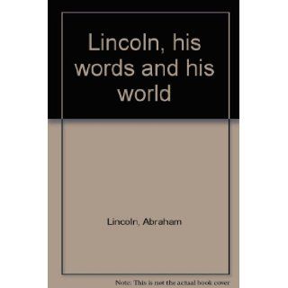 Abraham Lincoln, his words and his world Robert Polley 9780872940888 Books