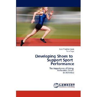 Developing Shoes to Support Sport Performance The Importance of Using Preferable Shoes in Athletics Gisli Thorsteinsson, Tom Page 9783659168284 Books