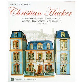 Christian Hacker   Wooden Toy Factory in Nuremberg 1835  1927 (English and German Edition) Swantje Koehler 9783981152425 Books
