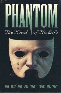 Phantom  The Novel of His Life Susan Kay 9780394221854 Books