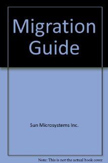 Migration Guide Sun Microsystems Inc. 9780595286201 Books