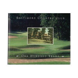 Baltimore Country Club One Hundred Years Patricia Goodyear Books