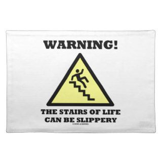 Warning The Stairs Of Life Can Be Slippery Place Mats