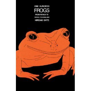 One Hundred Frogs From Renga to Haiku to English Hiroaki Sato 9780834801769 Books