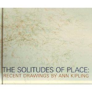 The Solitudes of Place Recent Drawings by Ann Kipling (Hardback)   Common By (author) Robin Laurence 0884684158284 Books