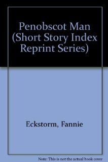 Penobscot Man (Short Story Index Reprint Series) Fannie Eckstorm 9780836936247 Books
