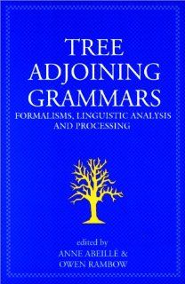 Tree Adjoining Grammars Formalisms, Linguistic Analysis and Processing (Center for the Study of Language and Information   Lecture Notes) (9781575862521) Anne Abeille, Owen Rambow Books