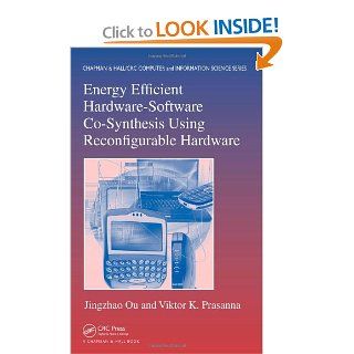 Energy Efficient Hardware Software Co Synthesis Using Reconfigurable Hardware (Chapman & Hall/CRC Computer & Information Science Series) Jingzhao Ou, Viktor K. Prasanna 9781584887416 Books