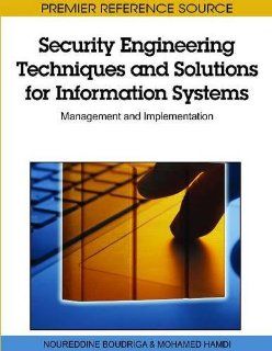 Security Engineering Techniques and Solutions for Information Systems Management and Implementation Noureddine Boudriga, Mohamed Hamdi 9781615208036 Books
