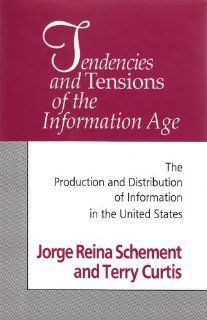 Tendencies and Tensions of the Information Age The Production and Distribution of Information in the United States (9781560009283) Jorge Reina Schement, Terry Curtis Books