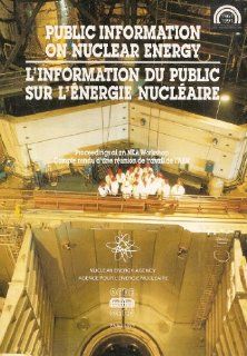 Public Information on Nuclear Energy. Proceedings of an Nea Worshop, Paris 7 9 March 1990 (9789264033412) Nuclear Energy Agency Books