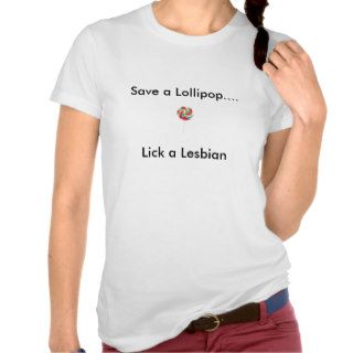 Save a LollipopLick a Lesbian Tshirt