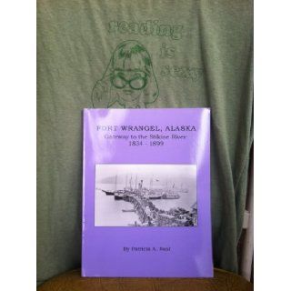 Fort Wrangel, Alaska Gateway to the Stikine River 1834 1899 Patricia A. Neal 9780977387113 Books