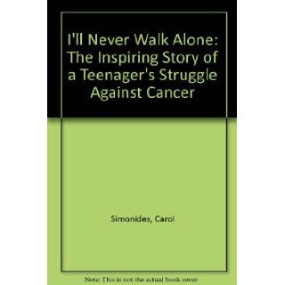 I'll Never Walk Alone The Inspiring Story of a Teenager's Struggle Against Cancer Diane Gage Lofgren, Carol Simonides 9780826402400 Books