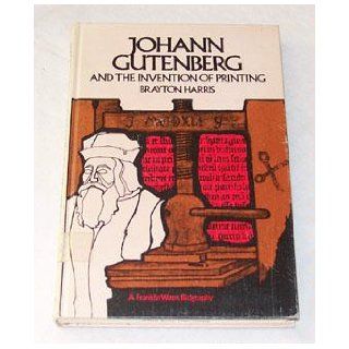 Johann Gutenberg and the invention of printing (A Franklin Watts biography) Brayton Harris 9780531009673 Books