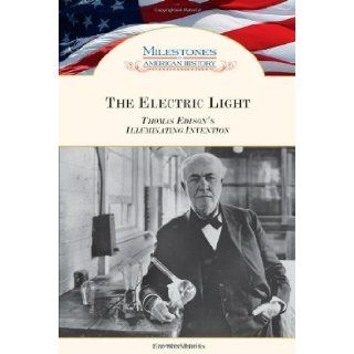 The Electric Light Thomas Edison's Illuminating Invention (Milestones in American History) [Library Binding] [2007] (Author) Liz Sonneborn Books