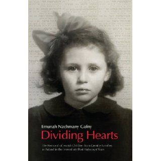 Dividing Hearts The Removal of Jewish Children from Gentile Families in Poland in the Immediate Post Holocaust Years Emunah Nachmany Gafny 9789653083301 Books