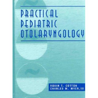 Practical Pediatric Otolaryngology Robin T. Cotton, Charles M. Myer III MD 9780397517206 Books