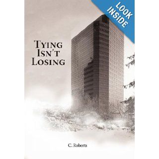Tying Isn't Losing C. Roberts 9781458204851 Books
