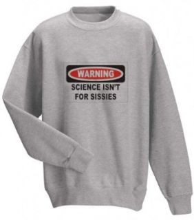 WARNING SCIENCE ISN'T FOR SISSIES Adult Sweatshirt (Crewneck) Various Colors Clothing