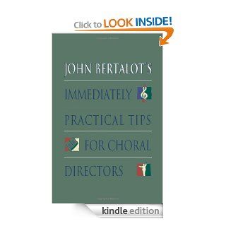John Bertalot's Immediately Practical Tips for Choral Directors   Kindle edition by John Bertalot. Arts & Photography Kindle eBooks @ .