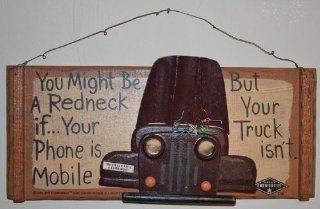 "You Might Be A Redneck If Your Phone Is Mobile, But Your Truck Isn, t" Wood Wall Hanging Sign with a Protruding Truck Front End With The Hood Open and Wires Showing 16 x 6 3/4 x 1 Inches. Mounted Truck Adds to Measurements  Decorative Plaques 