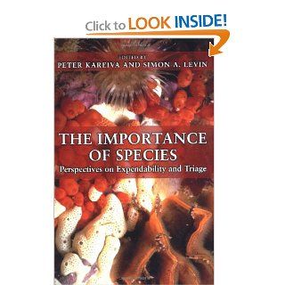 The Importance of Species Perspectives on Expendability and Triage Peter Kareiva, Simon A. Levin 9780691090054 Books