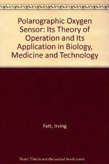 Polarographic Oxygen Sensor Its Theory of Operation and Its Application in Biology, Medicine and Technology 9780898745115 Medicine & Health Science Books @