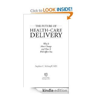 The Future of Health Care Delivery Why It Must Change and How It Will Affect You eBook Stephen C. Schimpff Kindle Store